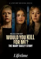  Ты бы убила ради меня? История Мэри Бэйли смотреть онлайн (2023) 
